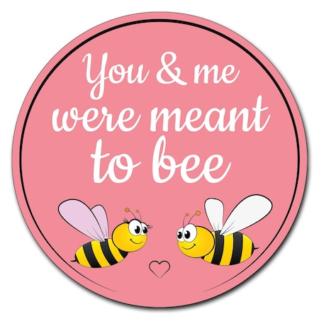 You And Me Were Meant To Bee Circle Corrugated Plastic Sign